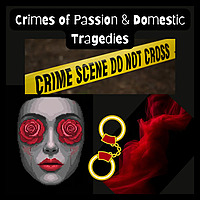 Crimes of Passion & Domestic Tragedies