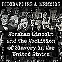 Abraham Lincoln and the Abolition of Slavery in the United States