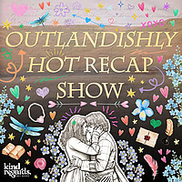 Outlandishly Hot Recap Show