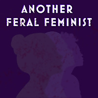 Another Feral Feminist