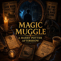 Magic Muggle: A Harry Potter Aftershow