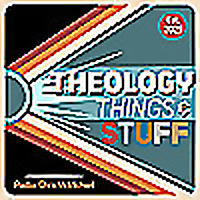 Theology, Things & Stuff