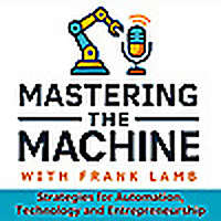 Mastering the Machine with Frank Lamb | Strategies for Automation, Technology and Entrepreneurship