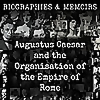 Augustus Caesar and the Organisation of the Empire of Rome