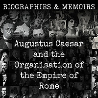 Augustus Caesar and the Organisation of the Empire of Rome
