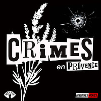 CRIMES EN PROVENCE &bull; Histoires Vraies