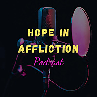 Hope in Affliction Podcast