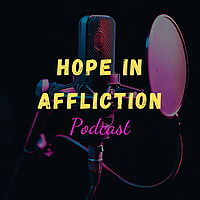 Hope in Affliction Podcast