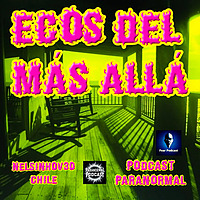 'Ecos del M&aacute;s All&aacute;' Historias Paranormales de Chile, Latinoam&eacute;rica y el mundo en 3 minutos