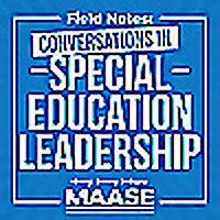 Field Notes: Conversations in Special Education Leadership