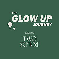 The Glow Up Journey Podcast by Two Poles