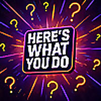 Here's What You Do