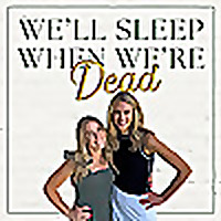 We'll Sleep When We're Dead: A Motherhood Podcast