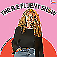 The B.E. Fluent Show