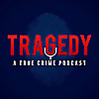Tragedy - A True Crime Podcast