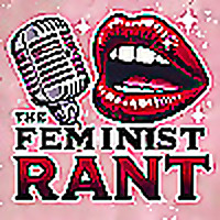 The Feminist Rant