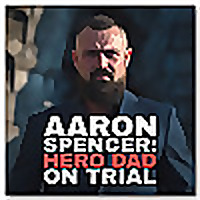 Aaron Spencer: Hero Dad on Trial