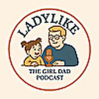 Ladylike: The Girl Dad Podcast