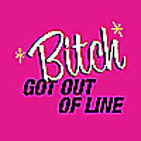 Bitch Got Out Of Line