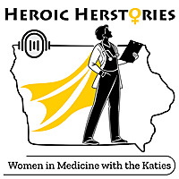 Heroic Herstories: Women in Medicine with the Katies