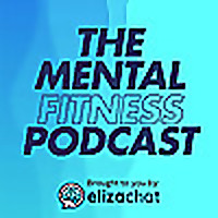 The Mental Fitness Podcast | Building Mental Strength & Resilience