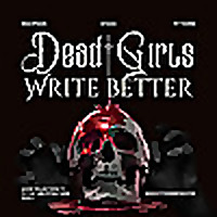 Dead Girls Write Better