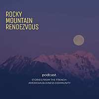 Rocky Mountain Rendezvous: Stories from the French-American Business Community