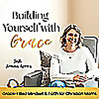 Building Yourself with Grace | Grace-Filled Mindset & Faith for Christian Moms