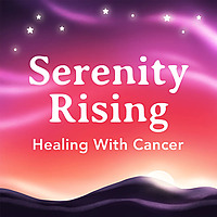 Serenity Rising: Healing with Cancer