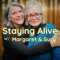 Staying Alive With Margaret and Susy