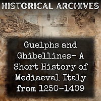 Guelphs and Ghibellines- A Short History of Mediaeval Italy from 1250-1409