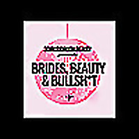 Brides, Beauty & Bullsh*t