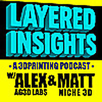 Layered Insights | A 3D Printing Podcast