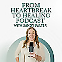 From Heartbreak to Healing Podcast