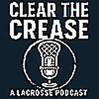 Clear The Crease: A Lacrosse Podcast