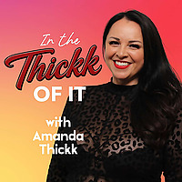 In the Thickk Of It - with Amanda Thickk