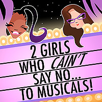 2 Girls Who Cain't Say No to Musicals