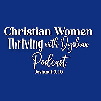 Christian Women Thriving with Dyslexia Podcast