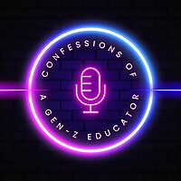 Confessions Of A Gen-Z Educator