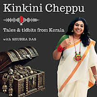 KINKINI CHEPPU - Tales & Tidbits from Kerala with SHUBHA DAS