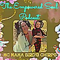 THE EMPOWERED SOUL Podcast: MC Mama Bird's Chirps