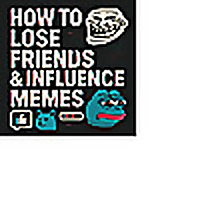 How to Lose Friends & Influence Memes