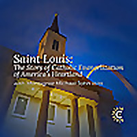 Saint Louis: The Story of Catholic Evangelization of America's Heartland