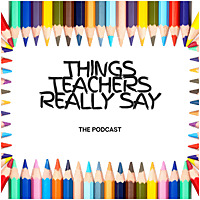 Things Teachers Really Say