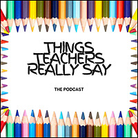Things Teachers Really Say