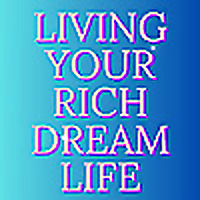 Living Your Rich Dream Life