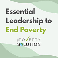 Essential Leadership to End Poverty