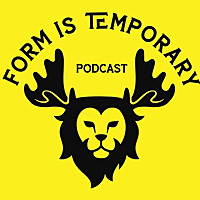 The Form Is Temporary Podcast