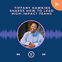Tiffany Hawkins Shares How to Lead High-Impact Teams