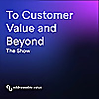 To Customer Value and Beyond